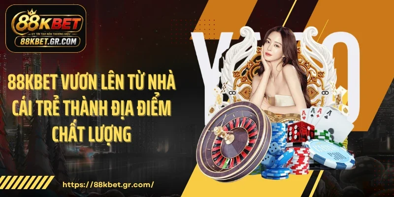 88KBET vươn lên từ nhà cái trẻ thành địa điểm chất lượng