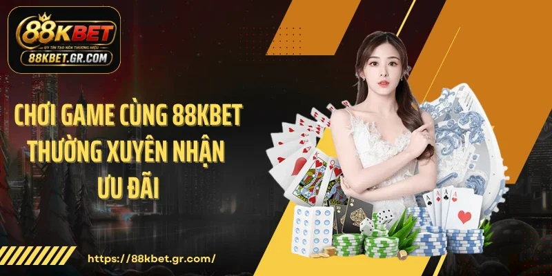 Chơi game cùng 88KBET thường xuyên nhận ưu đãi
